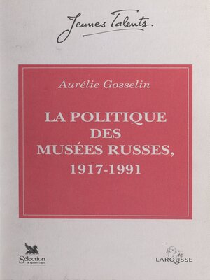 cover image of La politique des musées russes, 1917-1991